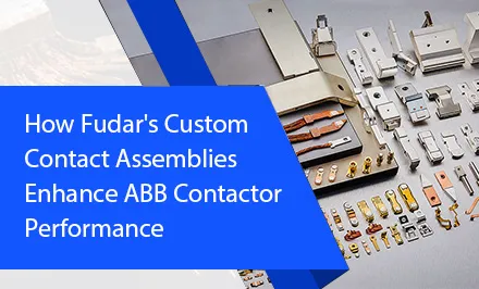 Wie die kundenspezifischen Kontaktbaugruppen von Fudar die Leistung der ABB-Schütze verbessern
